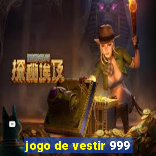 jogo de vestir 999